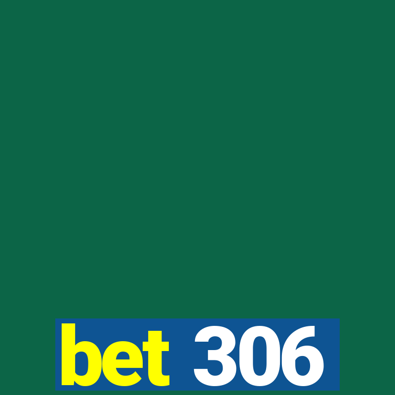 bet 306